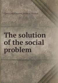 The solution of the social problem