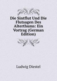 Die Sintflut Und Die Flutsagen Des Alterthums: Ein Vortrag (German Edition)
