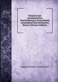 Versuch einer systematischen Beschreibung in Deutschland vorhandener Kernobstsorten. Birnen (German Edition)