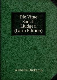 Die Vitae Sancti Liudgeri (Latin Edition)