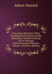 Flora Regni Borussici: Flora Des Konigreichs Preussen Oder Abbildung Und Beschreibung Der in Preussen Wildwachsenden Pflanzen, Volume 4 (German Edition)