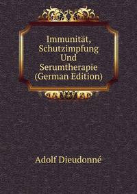 Immunitat, Schutzimpfung Und Serumtherapie (German Edition)