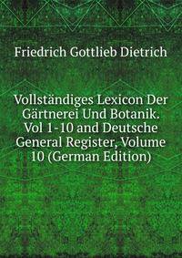 Vollstandiges Lexicon Der Gartnerei Und Botanik. Vol 1-10 and Deutsche General Register, Volume 10 (German Edition)