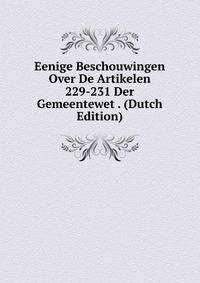 Eenige Beschouwingen Over De Artikelen 229-231 Der Gemeentewet . (Dutch Edition)