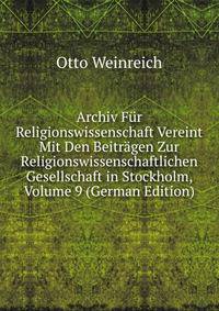 Archiv Fur Religionswissenschaft Vereint Mit Den Beitragen Zur Religionswissenschaftlichen Gesellschaft in Stockholm, Volume 9 (German Edition)