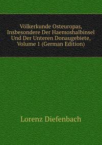 Volkerkunde Osteuropas, Insbesondere Der Haemoshalbinsel Und Der Unteren Donaugebiete, Volume 1 (German Edition)