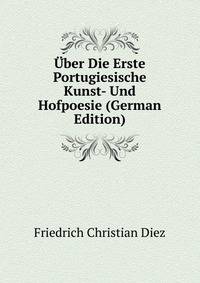 Uber Die Erste Portugiesische Kunst- Und Hofpoesie (German Edition)