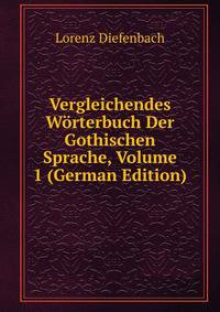 Vergleichendes Worterbuch Der Gothischen Sprache, Volume 1 (German Edition)
