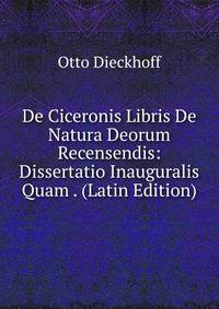 De Ciceronis Libris De Natura Deorum Recensendis: Dissertatio Inauguralis Quam . (Latin Edition)