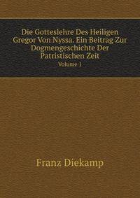 Die Gotteslehre Des Heiligen Gregor Von Nyssa: Ein Beitrag Zur Dogmengeschichte Der Patristischen Zeit (German Edition)