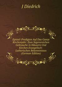 Epistel-Predigten Auf Das Ganze Kirchenjahr: Zum Segensreichen Gebrauche in Hausern Und Kirchen Evangelisch-Lutherischen Bekenntnisses (German Edition)