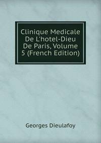 Clinique Medicale De L'hotel-Dieu De Paris, Volume 5 (French Edition)