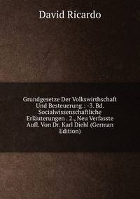 Grundgesetze Der Volkswirthschaft Und Besteuerung.: -3. Bd. Socialwissenschaftliche Erlauterungen . 2., Neu Verfasste Aufl. Von Dr. Karl Diehl (German Edition)