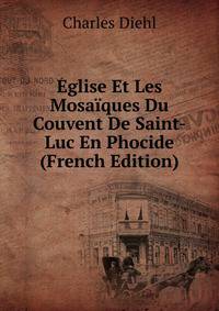 Eglise Et Les Mosaiques Du Couvent De Saint-Luc En Phocide (French Edition)