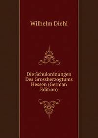Die Schulordnungen Des Grossherzogtums Hessen (German Edition)