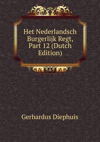 Het Nederlandsch Burgerlijk Regt, Part 12 (Dutch Edition)