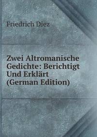 Zwei Altromanische Gedichte: Berichtigt Und Erklart (German Edition)