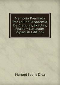 Memoria Premiada Por La Real Academia De Ciencias, Exactas, Fiscas Y Naturales (Spanish Edition)