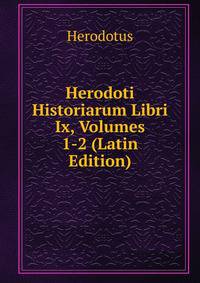 Herodoti Historiarum Libri Ix, Volumes 1-2 (Latin Edition)