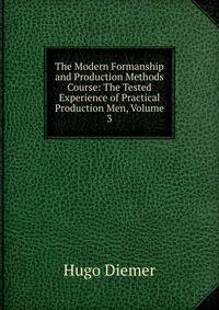 The Modern Formanship and Production Methods Course: The Tested Experience of Practical Production Men, Volume 3