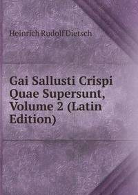 Gai Sallusti Crispi Quae Supersunt, Volume 2 (Latin Edition)