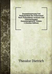 Zusammensetzung Und Verdaulichkeit Der Futtermittel Nach Vorhandenen Analysen Und Untersuchungen Zusammengestellt, Volume 2 (German Edition)