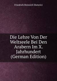 Die Lehre Von Der Weltseele Bei Den Arabern Im X. Jahrhundert (German Edition)