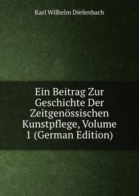 Ein Beitrag Zur Geschichte Der Zeitgenossischen Kunstpflege, Volume 1 (German Edition)