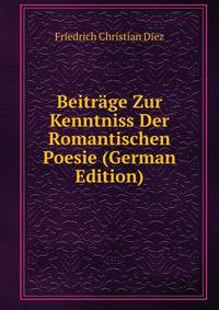 Beitrage Zur Kenntniss Der Romantischen Poesie (German Edition)