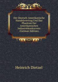 Der Deutsch-Amerikanische Handelsvertrag Und Das Phantom Der Amerikanischen Industriekonkurrenz (German Edition)