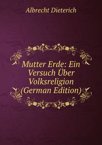 Mutter Erde: Ein Versuch Uber Volksreligion (German Edition)