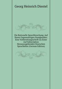 Die Rationelle Sprachforschung, Auf Ihrem Gegenwartigen Standpunkte: Eine Vorbereitungsschrift Zu Einer Auf Subscription Herauszugebenden Deutschen Sprachlehre (German Edition)