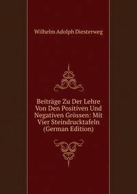 Beitrage Zu Der Lehre Von Den Positiven Und Negativen Grossen: Mit Vier Steindrucktafeln (German Edition)