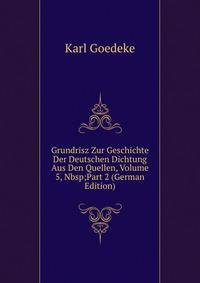Grundrisz Zur Geschichte Der Deutschen Dichtung Aus Den Quellen, Volume 5,&amp;Nbsp;Part 2 (German Edition)