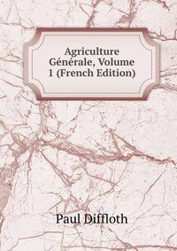 Agriculture Generale, Volume 1 (French Edition)