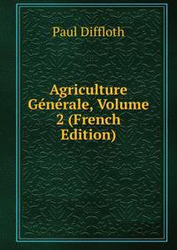 Agriculture Generale, Volume 2 (French Edition)