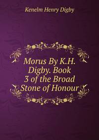 Morus By K.H. Digby. Book 3 of the Broad Stone of Honour.