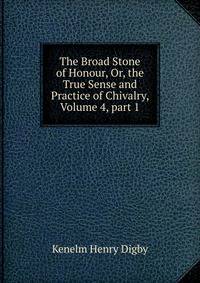 The Broad Stone of Honour, Or, the True Sense and Practice of Chivalry, Volume 4, part 1