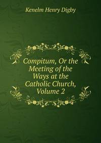 Compitum, Or the Meeting of the Ways at the Catholic Church, Volume 2