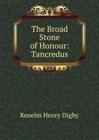 The Broad Stone of Honour: Tancredus