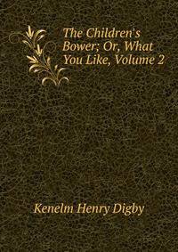 The Children's Bower; Or, What You Like, Volume 2