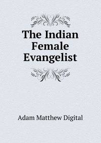 The Indian Female Evangelist