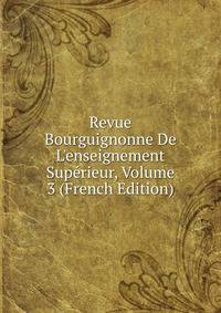 Revue Bourguignonne De L'enseignement Sup?rieur, Volume 3 (French Edition)
