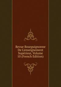 Revue Bourguignonne De L'enseignement Sup?rieur, Volume 10 (French Edition)