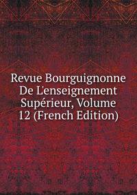 Revue Bourguignonne De L'enseignement Sup?rieur, Volume 12 (French Edition)
