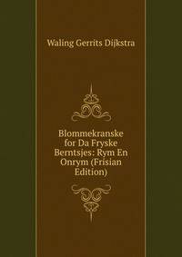Blommekranske for Da Fryske Berntsjes: Rym En Onrym (Frisian Edition)