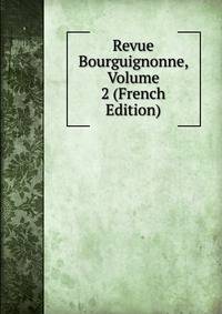 Revue Bourguignonne, Volume 2 (French Edition)