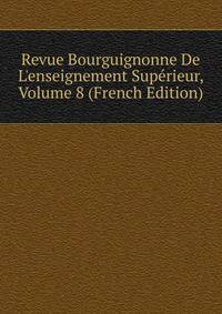 Revue Bourguignonne De L'enseignement Sup?rieur, Volume 8 (French Edition)