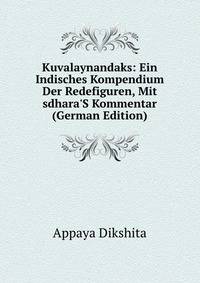 Kuvalaynandaks: Ein Indisches Kompendium Der Redefiguren, Mit sdhara'S Kommentar (German Edition)