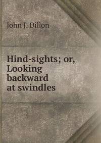Hind-sights; or, Looking backward at swindles